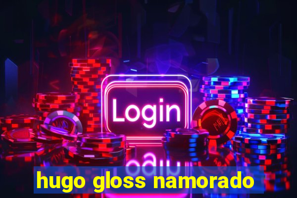 hugo gloss namorado